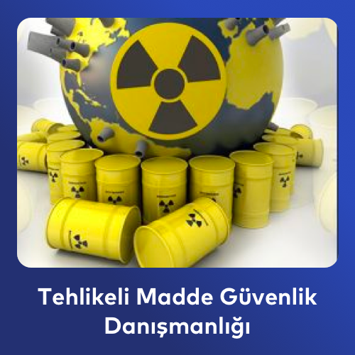 Tehlikeli Madde Güvenlik Danışmanlığı